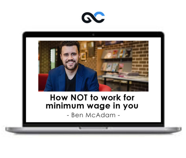 Ben McAdam How NOT to work for minimum wage in you