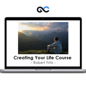 Robert Fritz - Creating Your Life Course