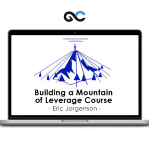 Eric Jorgenson - Building a Mountain of Leverage Course