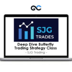 SJG Trades - Deep Dive Butterfly Trading Strategy Class