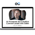 AI-Powered Ad Creation Convert Leads into Sales (Curt Maly)