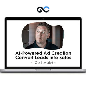 AI-Powered Ad Creation Convert Leads into Sales (Curt Maly)