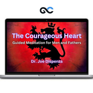 Dr Joe Dispenza - The Courageous Heart Meditations