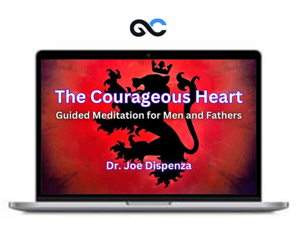 Dr Joe Dispenza - The Courageous Heart Meditations