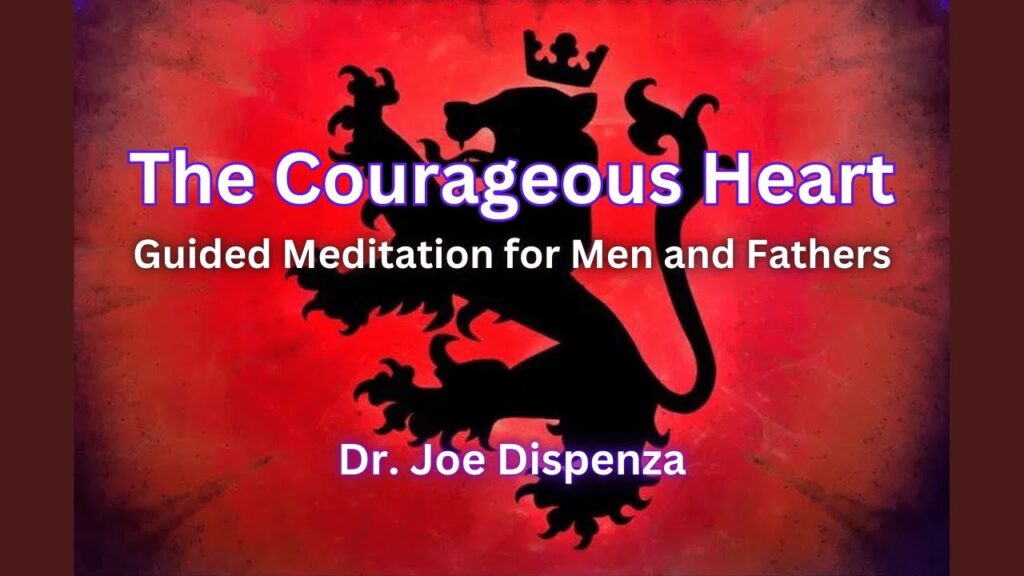 Dr Joe Dispenza - The Courageous Heart Meditations