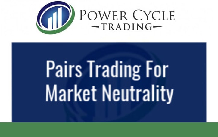 Power Cycle Trading - Pairs Trading for Market Neutrality & Big Profits 