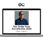 Mike Valtos – The Order Flow Accelerator 2024