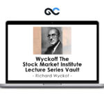 Richard Wyckoff – Wyckoff The Stock Market Institute Lecture Series Vault