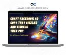 Craft Facebook Ad Copy That Sizzles and Visuals That Pop