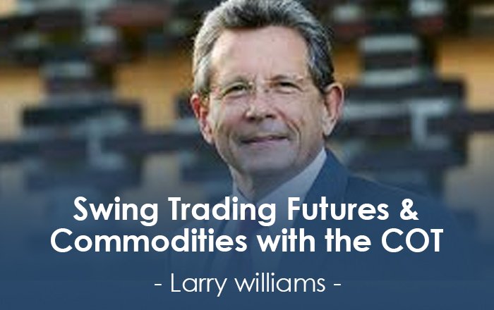 Larry williams - Swing Trading Futures & Commodities with the COT