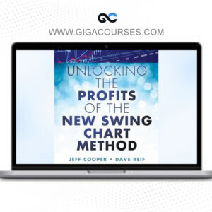 Jeff Cooper& David Reif - Unlocking the Profits of the New Swing Chart Method