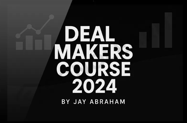 Deal Makers Course 2024 by Jay Abraham