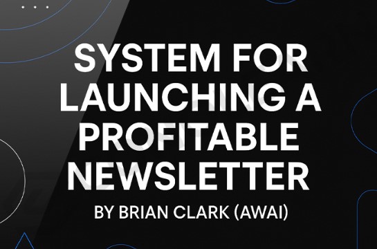 Brian Clark (AWAI) – System for Launching a Profitable Newsletter