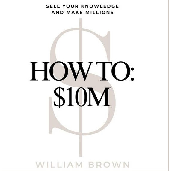  William Brown How to $10M Ebook + Upsell